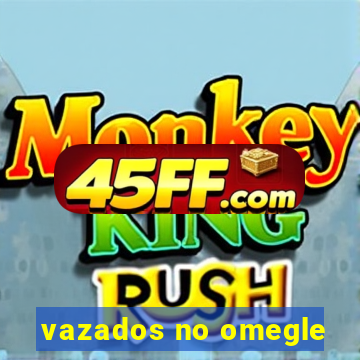 vazados no omegle